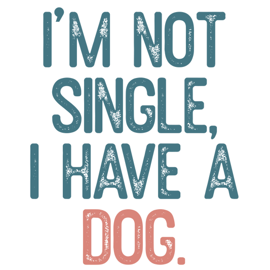 I`m not single i have a dog