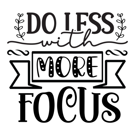 Do less with more focus