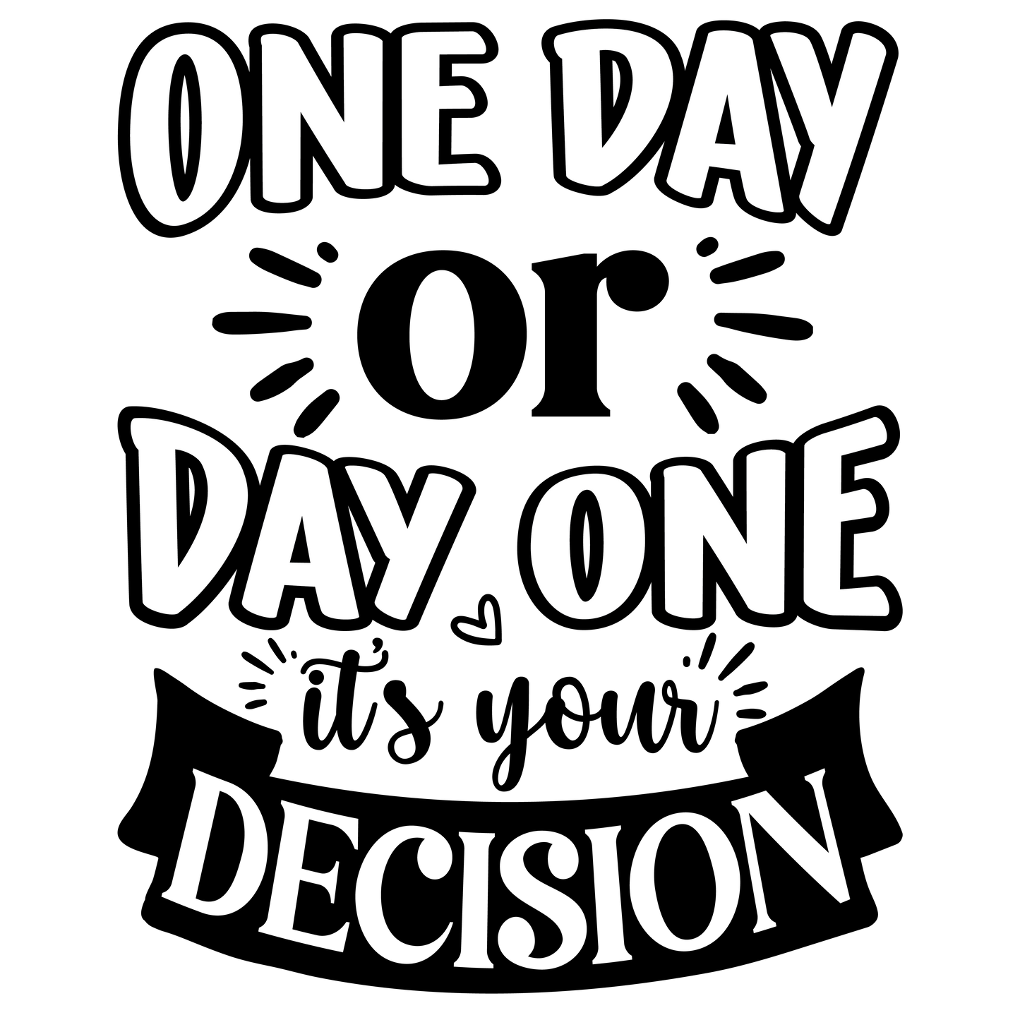 One day or day one it's your decision