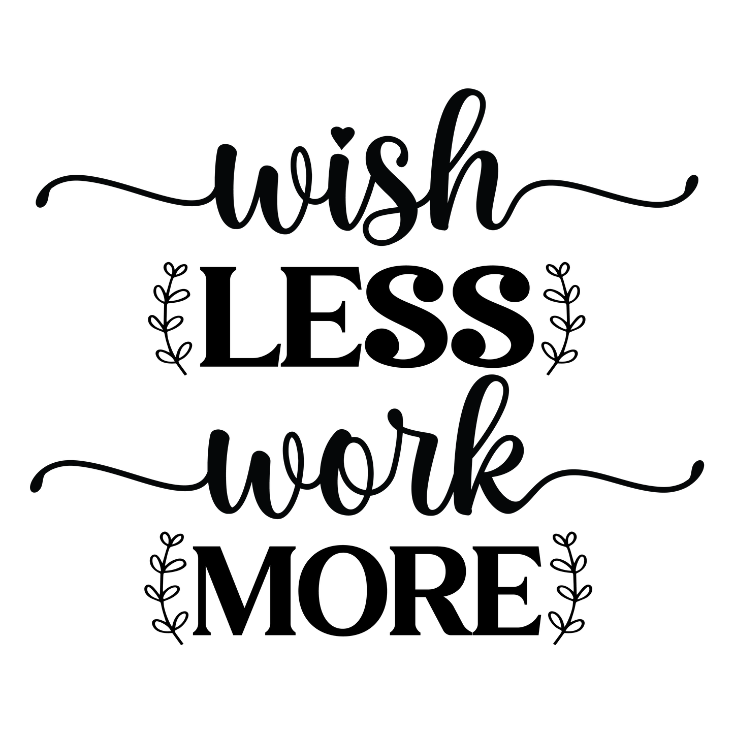 Wish less work more