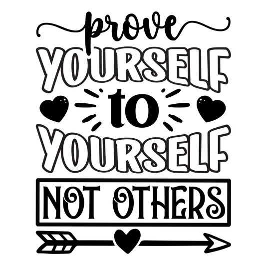 prove yourself to yourself not others